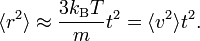 \langle r^{{2}}\rangle \approx {\frac  {3k_{{{\rm {B}}}}T}{m}}t^{{2}}=\langle v^{{2}}\rangle t^{{2}}.