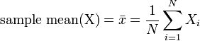 {\text{sample mean(X)}}={\bar  {x}}={\frac  {1}{N}}\sum _{{i=1}}^{N}X_{i}