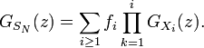 G_{{S_{N}}}(z)=\sum _{{i\geq 1}}f_{i}\prod _{{k=1}}^{i}G_{{X_{i}}}(z).