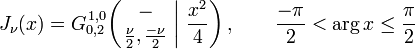  J_\nu (x) = G_{0,2}^{\,1,0} \!\left( \left. \begin{matrix} - \\ \frac{\nu}{2}, \frac{-\nu}{2} \end{matrix} \; \right| \, \frac{x^2}{4} \right), \qquad \frac{-\pi}{2} < \arg x \leq \frac{\pi}{2} 