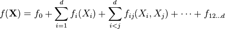 f({\mathbf  {X}})=f_{0}+\sum _{{i=1}}^{d}f_{i}(X_{i})+\sum _{{i<j}}^{{d}}f_{{ij}}(X_{i},X_{j})+\cdots +f_{{12\dots d}}