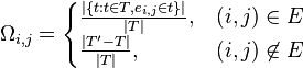 \Omega _{{i,j}}={\begin{cases}{\frac  {\left|\{t:t\in T,e_{{i,j}}\in t\}\right\vert }{\left|T\right\vert }},&(i,j)\in E\\{\frac  {\left|T'-T\right\vert }{\left|T\right\vert }},&(i,j)\not \in E\end{cases}}