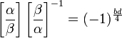 \left[{\frac  {\alpha }{\beta }}\right]\left[{\frac  {\beta }{\alpha }}\right]^{{-1}}=(-1)^{{{\frac  {bd}{4}}}}