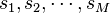 s_{1},s_{2},\cdots ,s_{M}