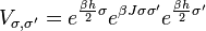 V_{{\sigma ,\sigma '}}=e^{{{\frac  {\beta h}{2}}\sigma }}e^{{\beta J\sigma \sigma '}}e^{{{\frac  {\beta h}{2}}\sigma '}}