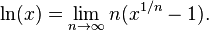 \ln(x)=\lim _{{n\rightarrow \infty }}n(x^{{1/n}}-1).