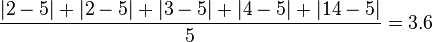 {\frac  {|2-5|+|2-5|+|3-5|+|4-5|+|14-5|}{5}}=3.6