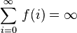 \sum _{{i=0}}^{{\infty }}\,f(i)=\infty 