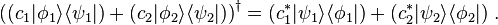 \left((c_1|\phi_1\rangle\langle \psi_1|) + (c_2|\phi_2\rangle\langle\psi_2|)\right)^\dagger = (c_1^* |\psi_1\rangle\langle \phi_1|) + (c_2^*|\psi_2\rangle\langle\phi_2|)~.