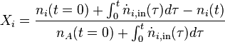 X_{{i}}={\frac  {n_{{i}}(t=0)+\int _{0}^{t}{\dot  {n}}_{{i,{\text{in}}}}(\tau )d\tau -n_{i}(t)}{n_{{A}}(t=0)+\int _{0}^{{t}}{\dot  {n}}_{{i,{\text{in}}}}(\tau )d\tau }}