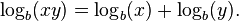 \log _{b}(xy)=\log _{b}(x)+\log _{b}(y).