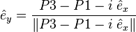 {\hat  e}_{y}={\frac  {P3-P1-i\;{\hat  e}_{x}}{\|P3-P1-i\;{\hat  e}_{x}\|}}