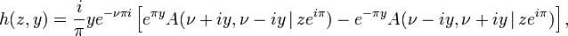 
h(z,y) = \frac{i}{\pi} y e^{- \nu \pi i} \left[ e^{\pi y} A(\nu + i y, \nu - i y \,|\, z e^{i \pi} ) - e^{- \pi y} A(\nu - i y, \nu + i y \,|\, z e^{i \pi} ) \right],
