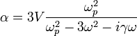 \alpha =3V{\frac  {\omega _{p}^{2}}{\omega _{p}^{2}-3\omega ^{2}-i\gamma \omega }}