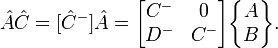 {\hat  {A}}{\hat  {C}}=[{\hat  {C}}^{-}]{\hat  {A}}={\begin{bmatrix}C^{-}&0\\D^{-}&C^{-}\end{bmatrix}}{\begin{Bmatrix}A\\B\end{Bmatrix}}.