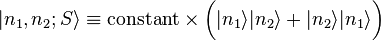 |n_{1},n_{2};S\rangle \equiv {\mbox{constant}}\times {\bigg (}|n_{1}\rangle |n_{2}\rangle +|n_{2}\rangle |n_{1}\rangle {\bigg )}