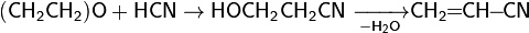 {\mathsf  {(CH_{2}CH_{2})O+HCN}}\rightarrow {\mathsf  {HOCH_{2}CH_{2}CN\ {\xrightarrow[ {-H_{2}O}]\ }CH_{2}\!\!=\!\!CH\!\!-\!\!CN}}