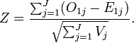 Z={\frac  {\sum _{{j=1}}^{J}(O_{{1j}}-E_{{1j}})}{{\sqrt  {\sum _{{j=1}}^{J}V_{j}}}}}.