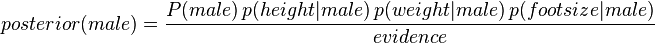 posterior(male)={\frac  {P(male)\,p(height|male)\,p(weight|male)\,p(footsize|male)}{evidence}}