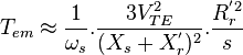 T_{{em}}\approx {\frac  {1}{\omega _{s}}}.{\frac  {3V_{{TE}}^{{2}}}{(X_{s}+X_{r}^{{'}})^{2}}}.{\frac  {R_{r}^{{'2}}}{s}}