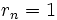 r_{n}=1