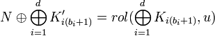 N\oplus \bigoplus _{{i=1}}^{d}K'_{{i(b_{i}+1)}}=rol(\bigoplus _{{i=1}}^{d}K_{{i(b_{i}+1)}},u)