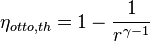 \eta _{{otto,th}}=1-{\frac  {1}{r^{{\gamma -1}}}}