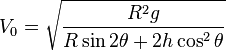 V_{0}={\sqrt  {{R^{2}g} \over {R\sin 2\theta +2h\cos ^{2}\theta }}}