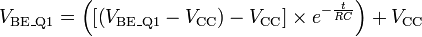 V_{{{\text{BE}}\_{\text{Q1}}}}=\left(\left[\left(V_{{{\text{BE}}\_{\text{Q1}}}}-V_{{\text{CC}}}\right)-V_{{\text{CC}}}\right]\times e^{{-{\frac  {t}{RC}}}}\right)+V_{{\text{CC}}}