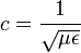 c={1 \over {\sqrt  {\mu \epsilon }}}