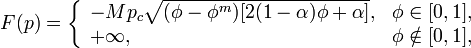 F(p)=\left\{{\begin{array}{ll}-Mp_{c}{\sqrt  {(\phi -\phi ^{m})[2(1-\alpha )\phi +\alpha ]}},&\phi \in [0,1],\\+\infty ,&\phi \notin [0,1],\end{array}}\right.