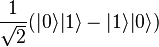 {\frac  {1}{{\sqrt  {2}}}}(|0\rangle |1\rangle -|1\rangle |0\rangle )