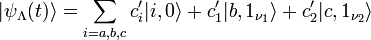 |\psi _{\Lambda }(t)\rangle =\sum _{{i=a,b,c}}c_{i}'|i,0\rangle +c_{1}'|b,1_{{\nu _{1}}}\rangle +c_{2}'|c,1_{{\nu _{2}}}\rangle 