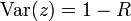 {\mathrm  {Var}}(z)=1-R\,