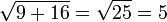 {\sqrt  {9+16}}={\sqrt  {25}}=5