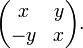 {\begin{pmatrix}x&y\\-y&x\end{pmatrix}}.