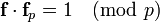 \ {\textbf  {f}}\cdot {\textbf  {f}}_{p}=1{\pmod  p}