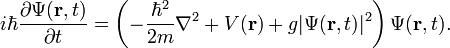 i\hbar {\frac  {\partial \Psi ({\mathbf  {r}},t)}{\partial t}}=\left(-{\frac  {\hbar ^{2}}{2m}}\nabla ^{2}+V({\mathbf  {r}})+g\vert \Psi ({\mathbf  {r}},t)\vert ^{2}\right)\Psi ({\mathbf  {r}},t).