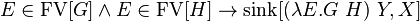 E\in \operatorname {FV}[G]\land E\in \operatorname {FV}[H]\to \operatorname {sink}[(\lambda E.G\ H)\ Y,X]