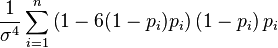 {\frac  {1}{\sigma ^{4}}}\sum \limits _{{i=1}}^{n}{\left(1-6(1-p_{i}){p_{i}}\right)\left(1-p_{i}\right)p_{i}}