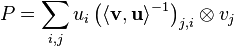 P=\sum _{{i,j}}u_{i}\left(\langle {\mathbf  {v}},{\mathbf  {u}}\rangle ^{{-1}}\right)_{{j,i}}\otimes v_{j}