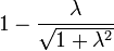 1-{\frac  {\lambda }{{\sqrt  {1+\lambda ^{2}}}}}