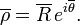 \overline {{\mathbf  {\rho }}}=\overline {R}\,e^{{i\overline {\theta }}}.