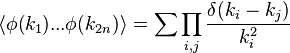 \langle \phi (k_{1})...\phi (k_{{2n}})\rangle =\sum \prod _{{i,j}}{\delta (k_{i}-k_{j}) \over k_{i}^{2}}