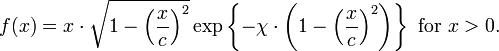 f(x)=x\cdot {\sqrt  {1-\left({\frac  {x}{c}}\right)^{2}}}\exp \left\{-\chi \cdot \left(1-\left({\frac  {x}{c}}\right)^{2}\right)\right\}{\text{ for }}x>0.