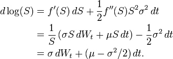 {\begin{alignedat}{2}d\log(S)&=f^{\prime }(S)\,dS+{\frac  {1}{2}}f^{{\prime \prime }}(S)S^{2}\sigma ^{2}\,dt\\&={\frac  {1}{S}}\left(\sigma S\,dW_{t}+\mu S\,dt\right)-{\frac  {1}{2}}\sigma ^{2}\,dt\\&=\sigma \,dW_{t}+(\mu -\sigma ^{2}/2)\,dt.\end{alignedat}}