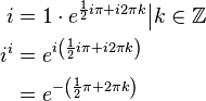 {\begin{aligned}i&=1\cdot e^{{{\frac  {1}{2}}i\pi +i2\pi k}}{\big |}k\in {\mathbb  {Z}}\\i^{i}&=e^{{i\left({\frac  {1}{2}}i\pi +i2\pi k\right)}}\\&=e^{{-\left({\frac  {1}{2}}\pi +2\pi k\right)}}\end{aligned}}