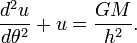 {\frac  {d^{2}u}{d\theta ^{2}}}+u={\frac  {GM}{h^{2}}}.