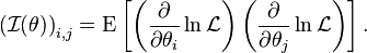 {({\mathcal  {I}}(\theta ))}_{{i,j}}=\operatorname {E}\left[\left({\frac  {\partial }{\partial \theta _{i}}}\ln {\mathcal  {L}}\right)\left({\frac  {\partial }{\partial \theta _{j}}}\ln {\mathcal  {L}}\right)\right].