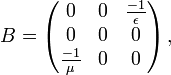 B=\left({\begin{matrix}0&0&{\frac  {-1}{\epsilon }}\\0&0&0\\{\frac  {-1}{\mu }}&0&0\end{matrix}}\right),